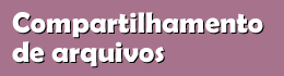 Compartilhamento de arquivos